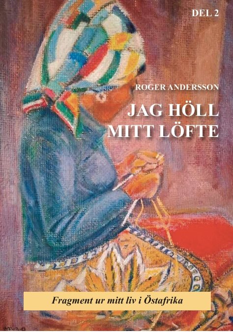 JAG HÖLL MITT LÖFTE: minnen från Östafrika - del 2