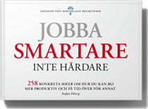 Jobba smartare, inte hårdare - 258 konkreta idéer om hur du blir mer produktiv och får tid över till annat