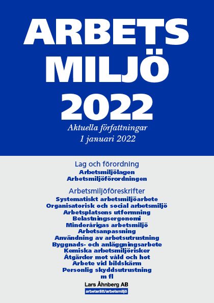 Arbetsmiljö 2022 : Aktuella författningar 1 januari 2022