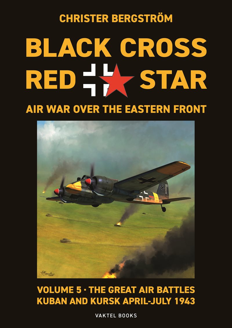 Black cross / red star : air war over the Eastern front. Volume 5, The great air battles: Kuban and Kursk April-July 1943