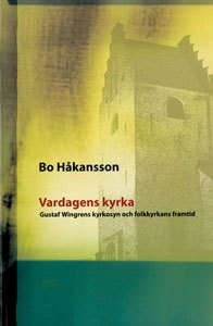 Vardagens kyrka: Gustaf Wingrens kyrkosyn och folkkyrkans framtid