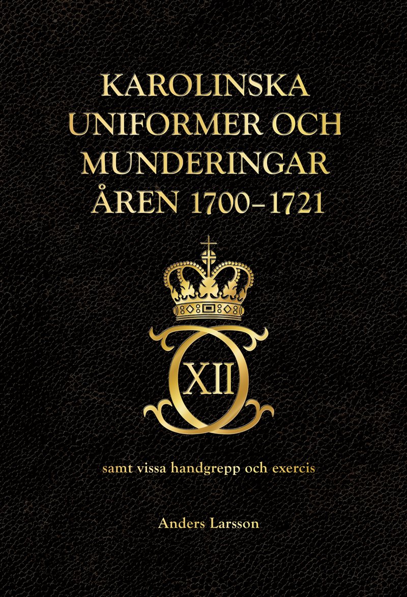 Karolinska uniformer och munderingar åren 1700-1721 samt vissa handgrepp och excercis