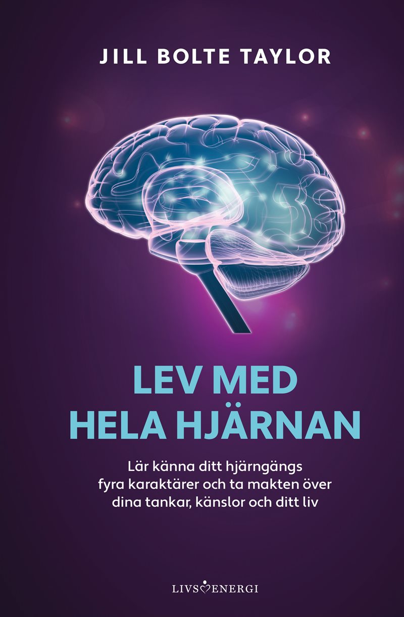 Lev med hela hjärnan : lär känna ditt hjärngängs fyra karaktärer och ta makten över dina tankar, känslor och ditt liv