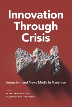 Innovation through crisis : journalism and news media in transition