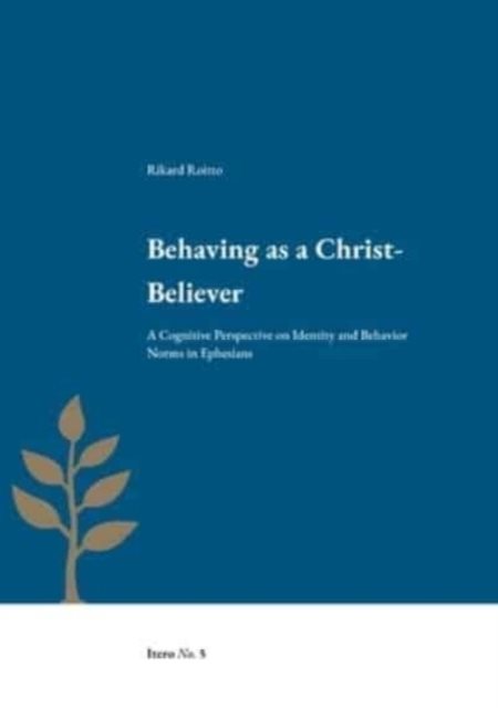 Behaving as a Christ-believer : a cognitive perspective on identity and behavior norms in Ephesians