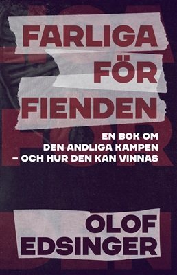 Farliga för fienden : en bok om den andliga kampen - och hur den kan vinnas