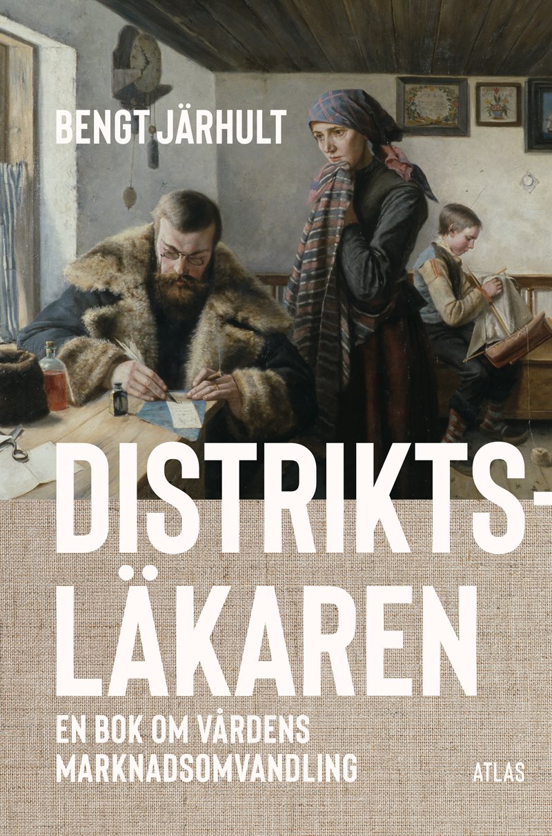 Distriktsläkaren : en bok om vårdens marknadsomvandling