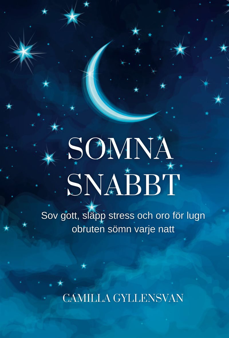 Somna snabbt : hur du sover gott, släpper stress och oro för en perfekt obruten sömn varje natt