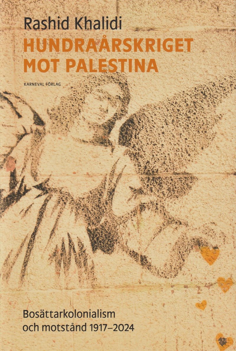 Hundraårskriget mot Palestina : bosättningskolonialism och motstånd 1917-2024