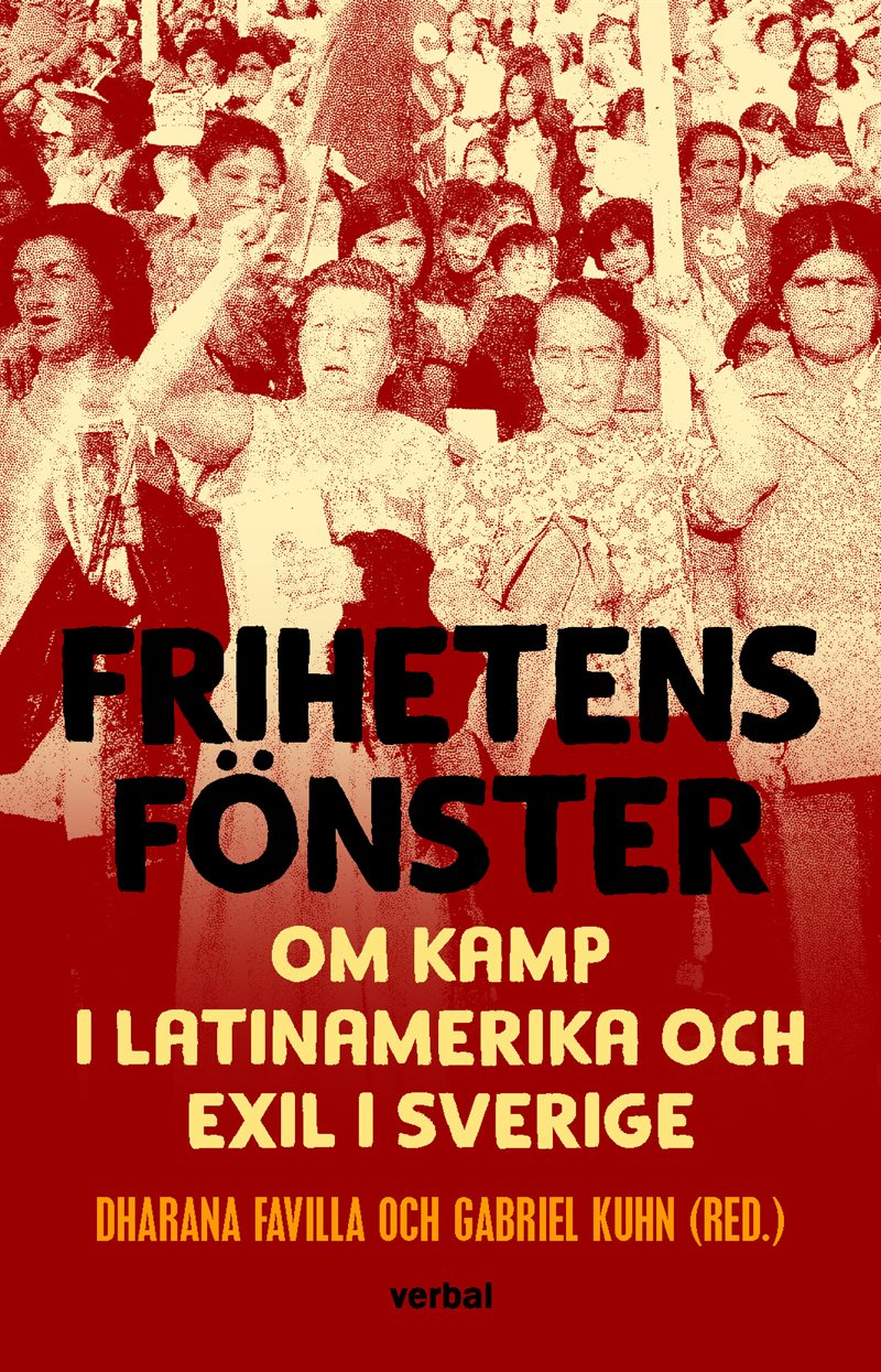 Frihetens fönster : om kamp i Latinamerika och exil i Sverige