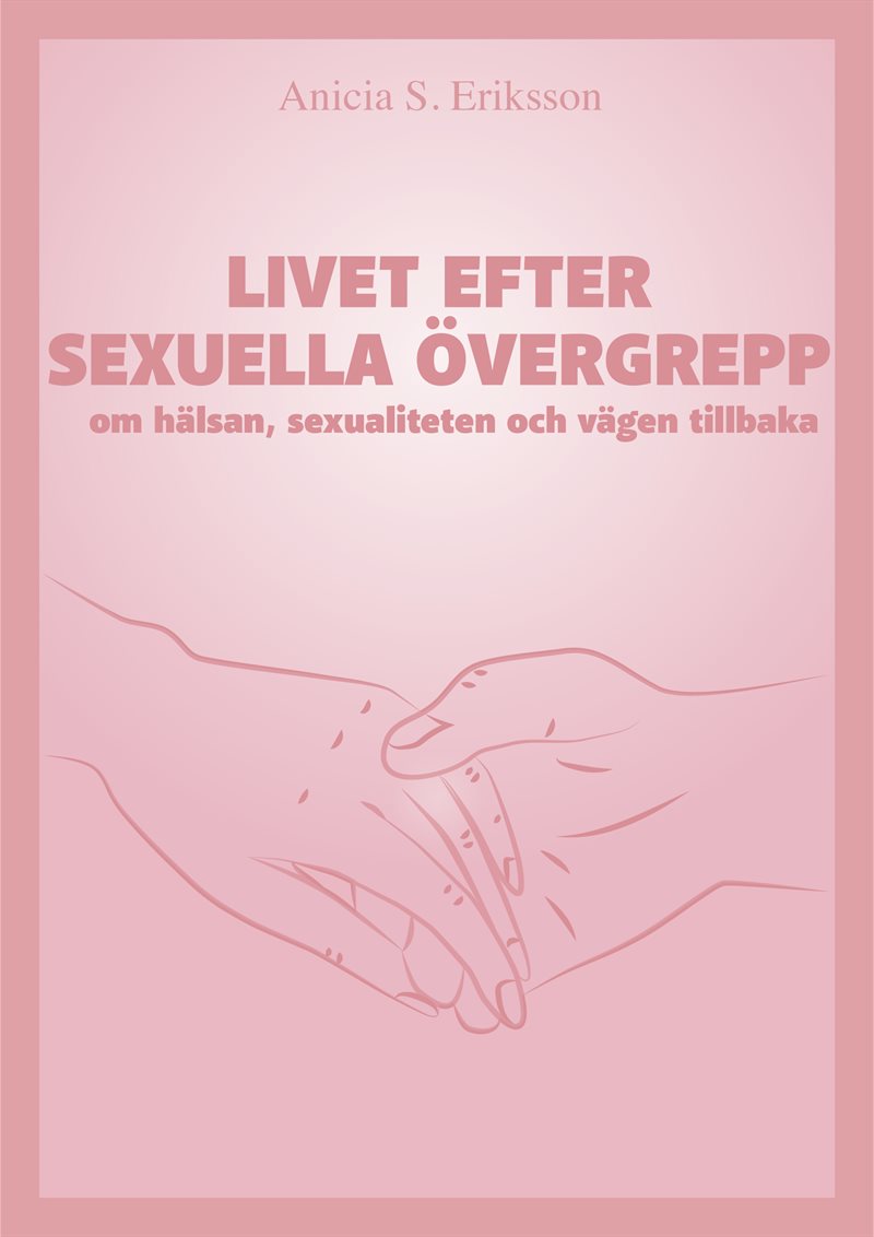 Livet efter sexuella övergrepp : om hälsan, sexualiteten och vägen tillbaka