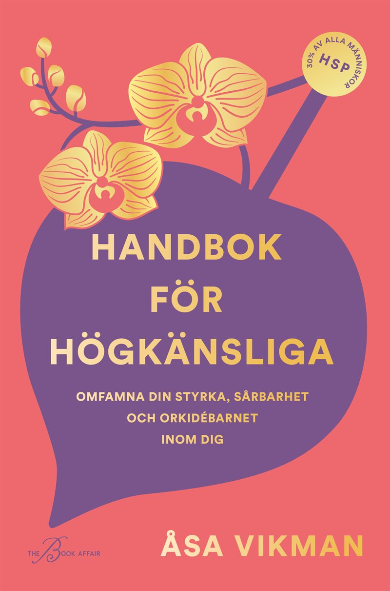 Handbok för högkänsliga : omfamna din styrka, sårbarhet och orkidébarnet inom dig