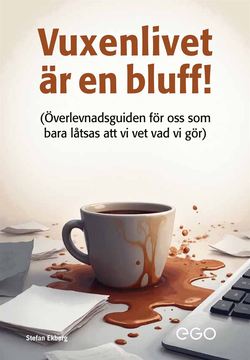 Vuxenlivet är en bluff -  - Överlevnadsguide för oss som bara låtsas att vi vet vad vi gör