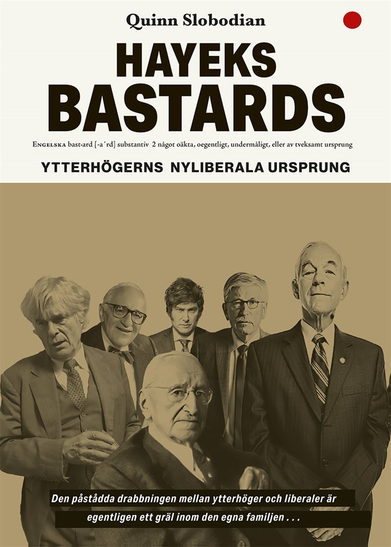 Hayeks bastards: ytterhögerns nyliberala ursprung
