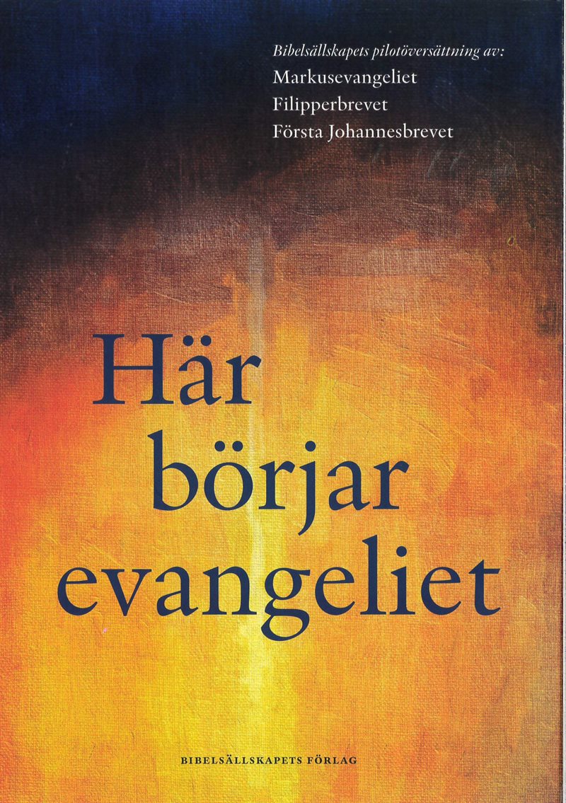 Här börjar evangeliet : pilotöversättning av Markusevangeliet, Filipperbrevet och Första Johannesbrevet