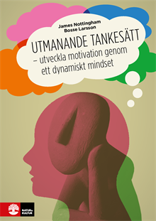 Utmanande tankesätt : Utveckla motivation genom ett dynamiskt mindset