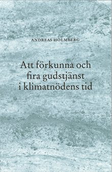 I klimatnödens tid : Om att förkunna och fira gudstjänst