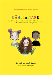 Känslostark-Hur vi kan använda våra känslor istället för att de använder oss. En barnbok för vuxna och ungdomar.