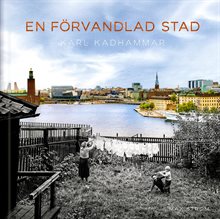 En förvandlad stad : Stockholm förr och nu