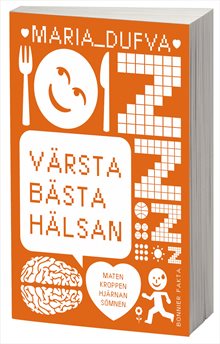 Värsta bästa hälsan : maten, kroppen, hjärnan, sömnen