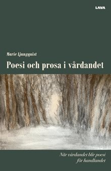 Poesi och prosa i vårdandet : när vårdandet blir poesi för handlandet 