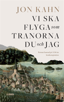 Vi ska flyga som tranorna du och jag : roman baserad på 1536 års krutkonspiration